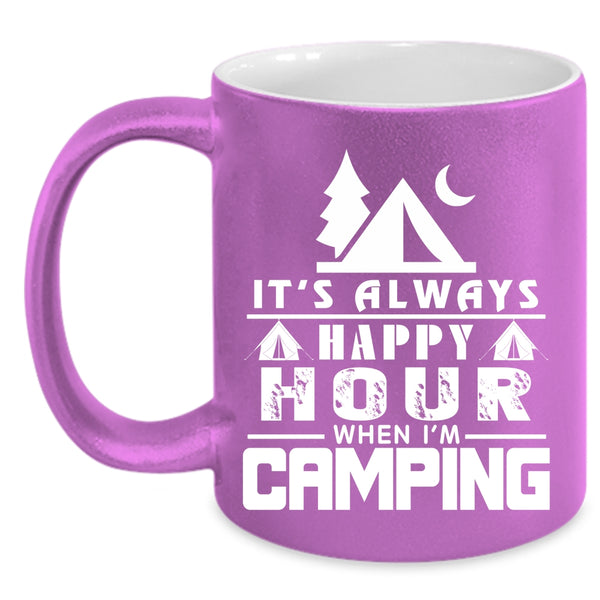 It's Always Happy Hour When I'm Camping Coffee Mug, Funny Camping Coffee Cup