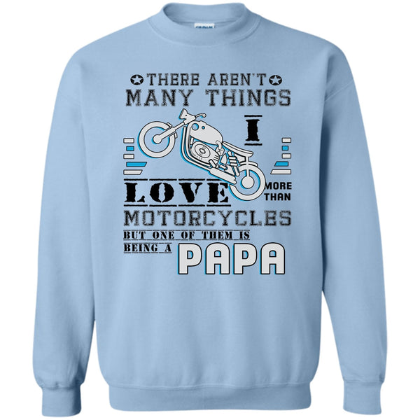 Being A Papa T Shirt, There Aren't Many Things Sweatshirt