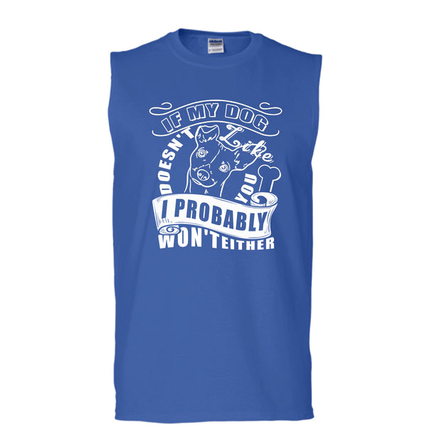 If My Dog Doesn't Like You T Shirt, I Probably Won't Either T Shirt, Cool T Shirt (Men's Cotton Sleeveless)