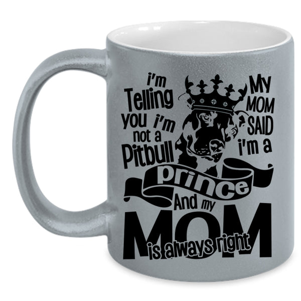 My Mom Said I'm A Prince Coffee Mug, I'm Not A Pitbull Accent Mug