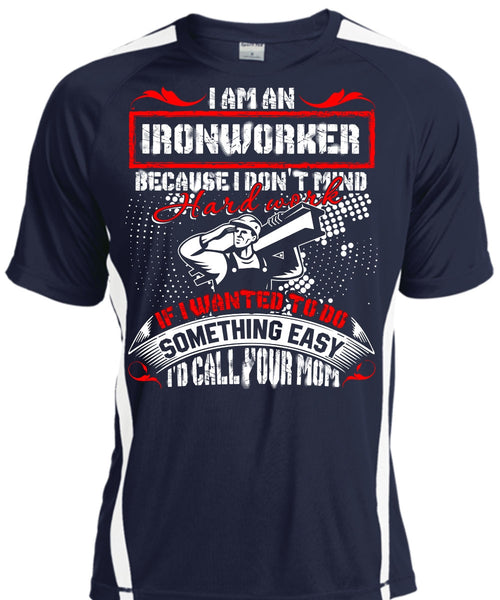 I Am An Ironworker T Shirt, I'd Call Your Mom T Shirt, Cool Shirt