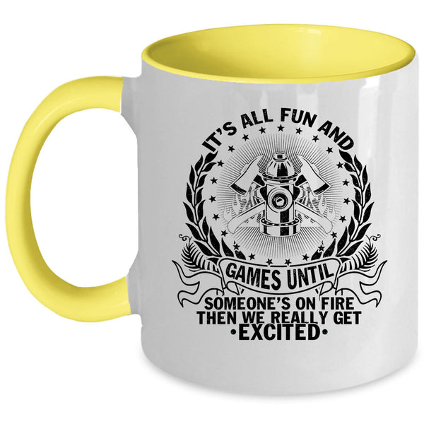 Funny Firefighter Coffee Mug, It's All Fun And Games  Accent Mug