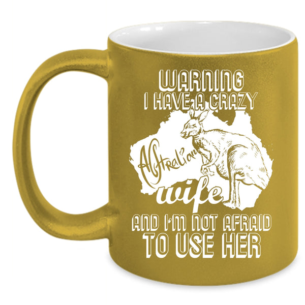 I Have A Crazy Australian Wife Coffee Mug, Crazy Australian Coffee Cup
