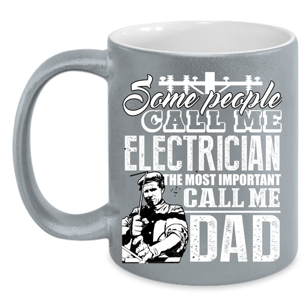 Some People Call Me Electrician Coffee Mug, The Most Important Call Me Dad Coffee Cup