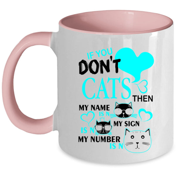 Cute Gift For Cat Lovers Coffee Mug, If You Don't Cats Accent Mug