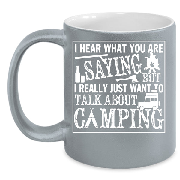 I Really Just Want To Talk About Camping Coffee Mug, Outdoor Coffee Cup