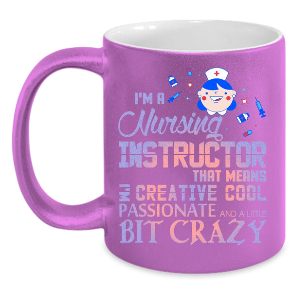 I'm A Nursing Instructor Coffee Mug, I'm Creative Cool Passionate Coffee Cup
