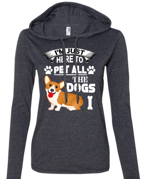 I'm Just Here To Pet All The Dogs T Shirt, I Love My Life T Shirt (Anvil Ladies Ringspun Hooded)