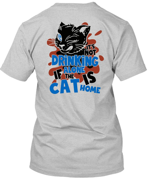 It's Not Drinking Alone T Shirt, I Love My Cat T Shirt