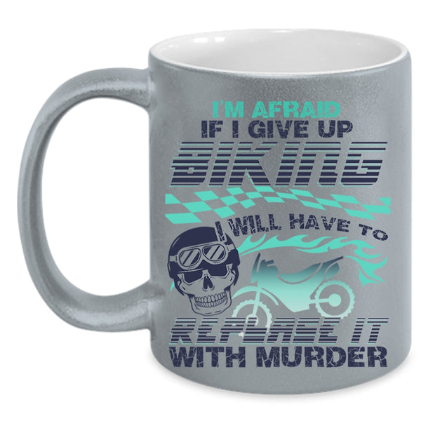 Cool Bikers Coffee Mug, I'm Afraid If I Give Up Biking Accent Mug