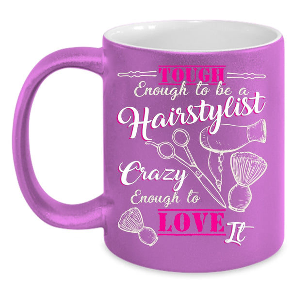 Tough Enough To Be A Hairstylist Coffee Mug, I Love It Coffee Cup