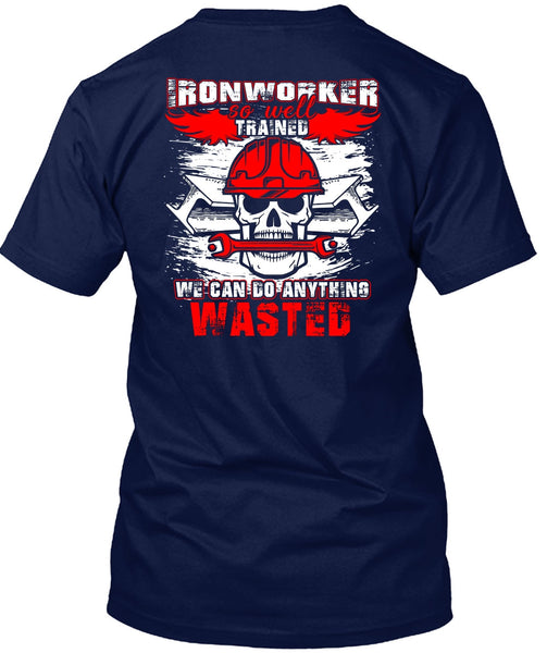 Ironworker So Well Trained T Shirt, Being An Ironworker T Shirt