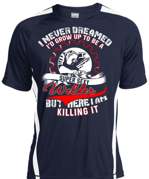 I'd Grow Up To Be A Welder T Shirt, I Never Dreamed T Shirt, Cool Shirt