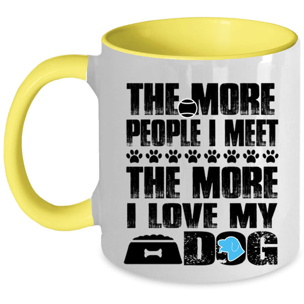 The More I Love My Dog Coffee Mug, The More People I Meet Accent Mug