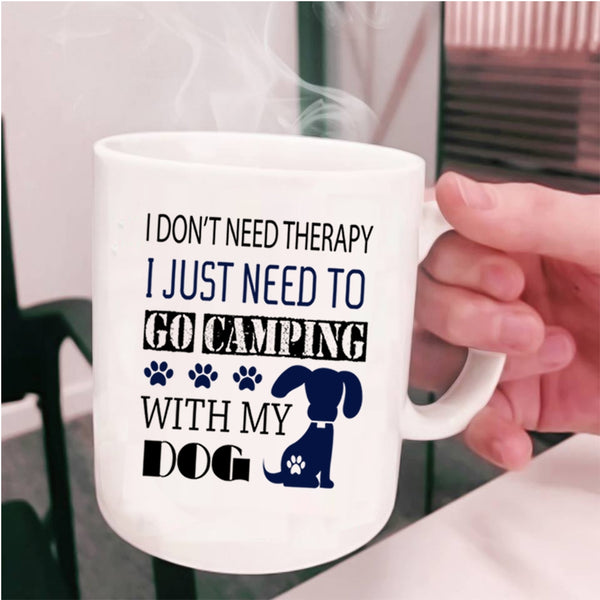 My Dog Coffee Mug, I Just Need To Go Camping With My Dog Cup