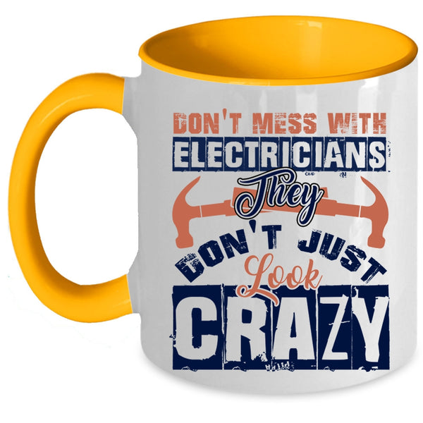 They Don't Just Look Crazy Coffee Mug, Don't Mess With Electricians Accent Mug