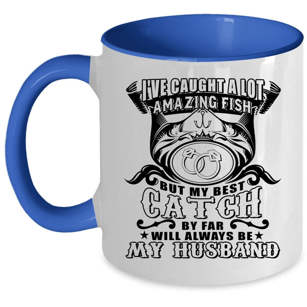 My Best Catch Will Always Be My Husband Coffee Mug, I've Caught A Lot Amazing Fish Accent Mug