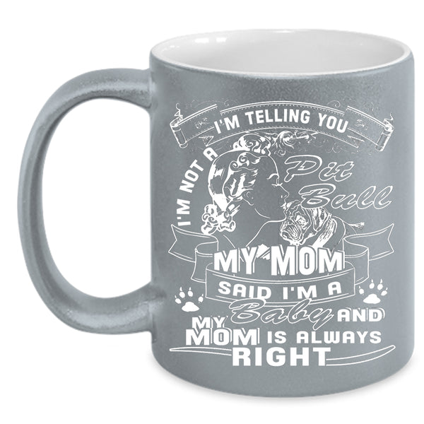 I'm Not A Pit Bull Coffee Mug, My Mom Said I'm A Baby Coffee Cup