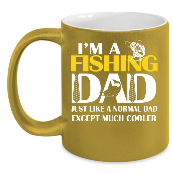 I'm A Fishing Dad Just Like A Normal Dad Coffee Mug, Cool Dad Coffee Cup