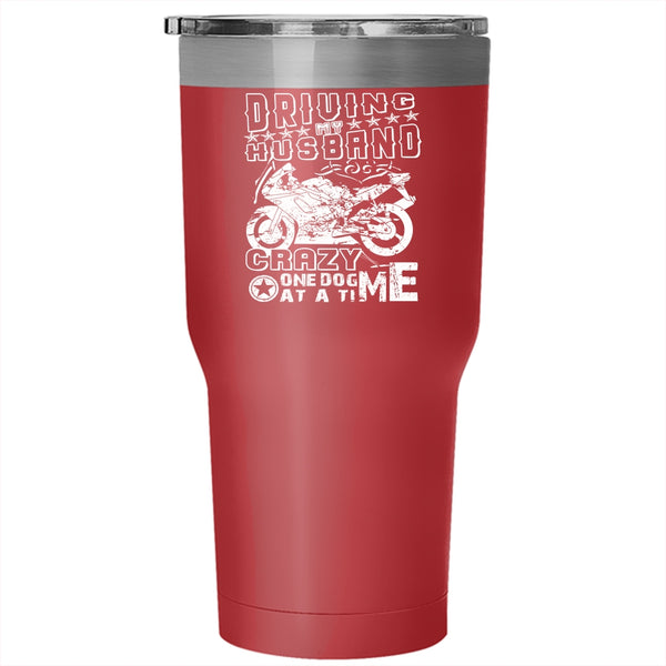 Driving My Husband Crazy  One Dog At A Time Tumbler 30 oz Stainless Steel, Funny Travel Mug