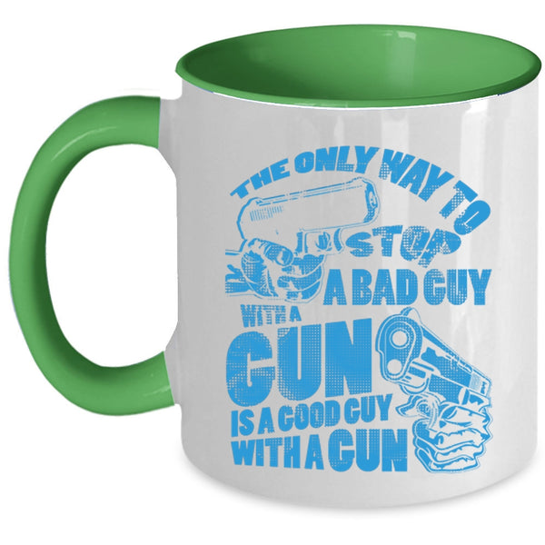 Good Guy With A Gun Coffee Mug, The Only Way To Stop A Bad Guy With A Gun Accent Mug
