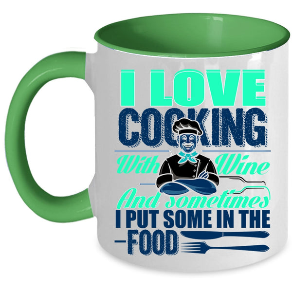 Sometimes I Put Some In the Food Coffee Mug, I Love Cooking With Wine Accent Mug
