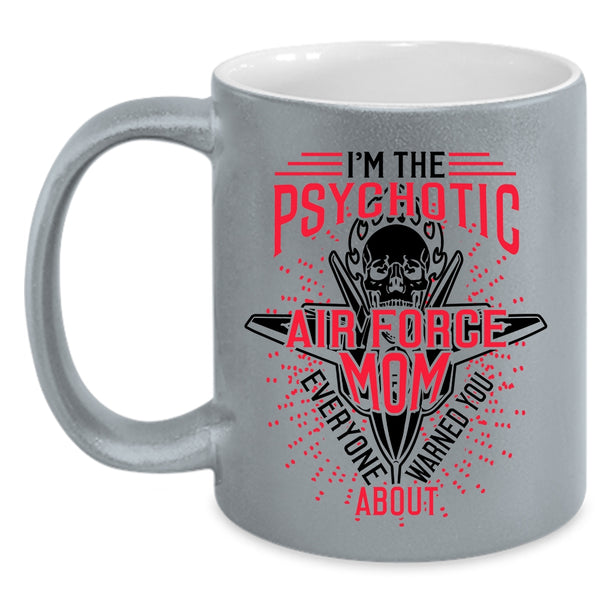Cool Air Force Mom Coffee Mug, I'm The Psychotic Air Force Mom Accent Mug