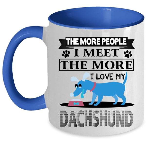 Cool Dogs Coffee Mug, The More I Love My Dachshund Accent Mug