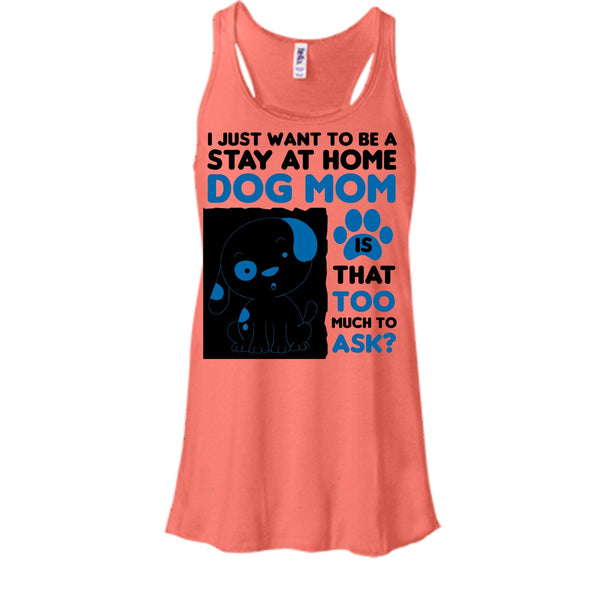 I Just Want To Be A Stay At Home Shirt, I'm A Dog Mom Shirt