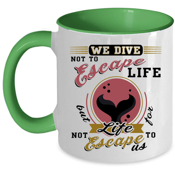 I Love Diving Coffee Mug, We Dive Not To Escape Life Accent Mug