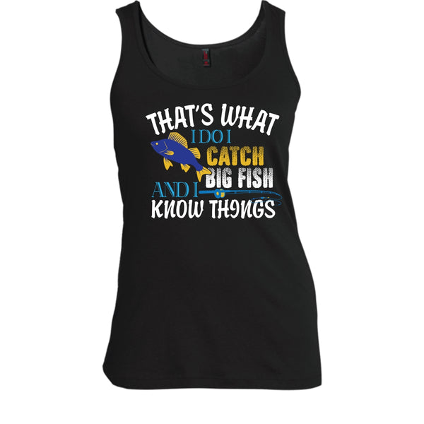 That What I Do I Catch Big Fish And I Know Things Shirt