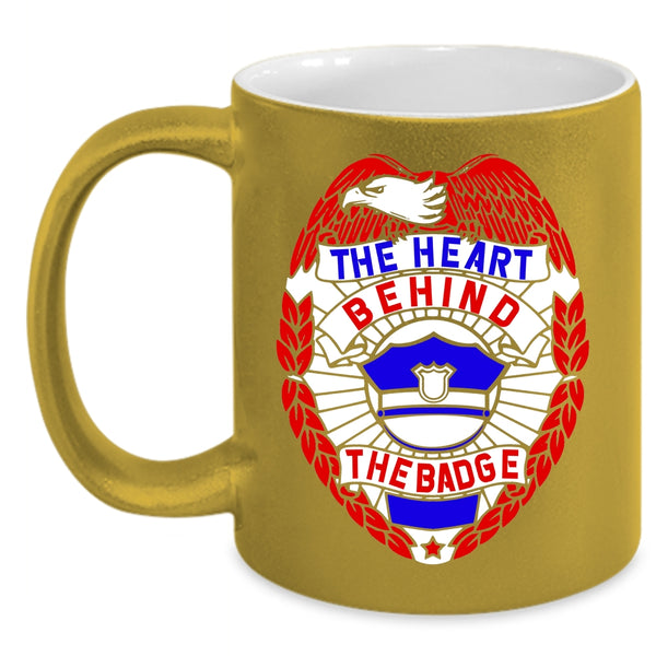 The Heart Behind The Badge Coffee Mug, Cool Police Officer Coffee Cup