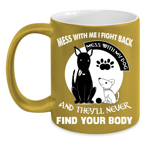 Don't Mess With My Dog Coffee Mug, Cool Gift For Dog Lovers Coffee Cup
