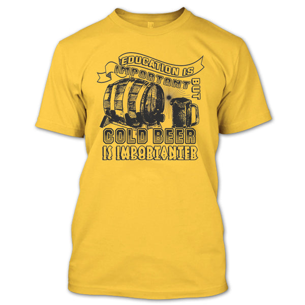 Education Is Important T Shirt, Coolest Beer Drinker T Shirt