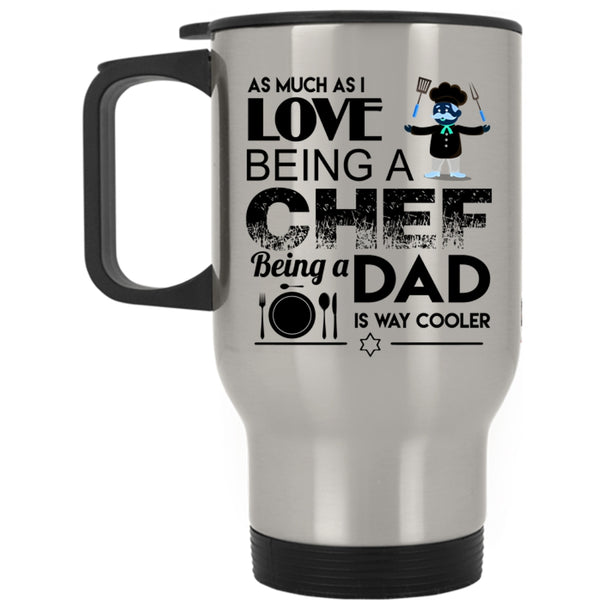 Being A Dad Is Way Cooler Travel Mug, I Love Being A Chef Mug
