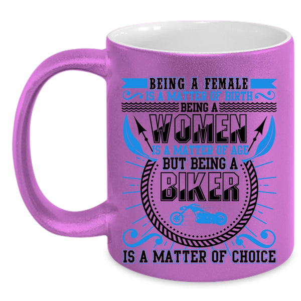 Being A Biker Is A Matter Of Choice Coffee Mug, Being A Female Is A Matter Of Birth Accent Mug