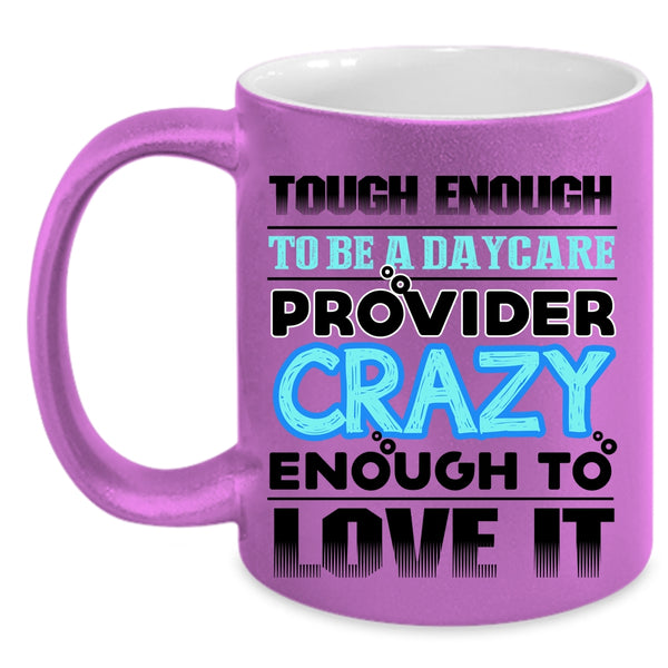 Crazy Enough To Love It Coffee Mug, To Be A Daycare Provider Accent Mug