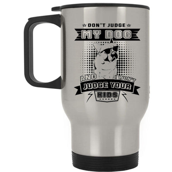 I Won't Judge Your Kids Travel Mug, Don't Judge My Dog Mug