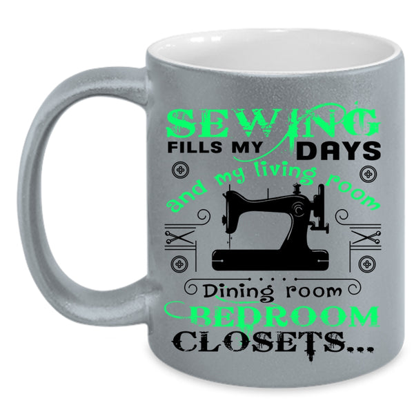 Cute Gift For Mom Coffee Mug, Sewing Fills My Days Accent Mug