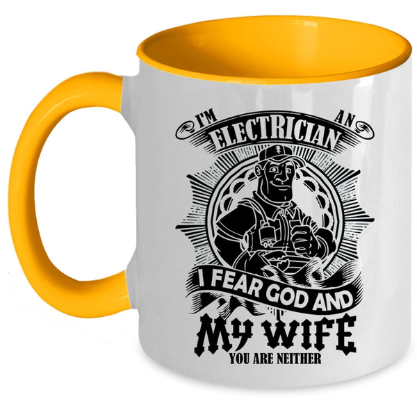 I Fear God And My Wife Coffee Mug, I'm An Electrician Accent Mug