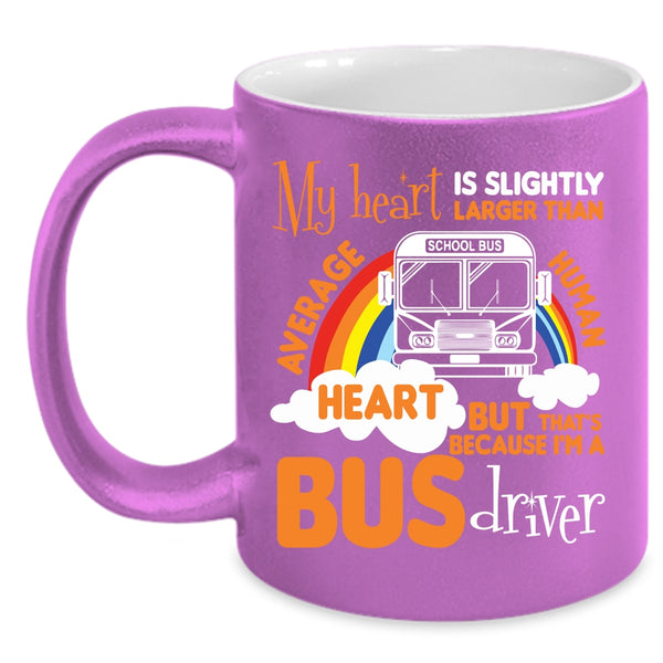My Heart Is Slightly Larger Coffee Mug, I'm A Bus Driver Coffee Cup