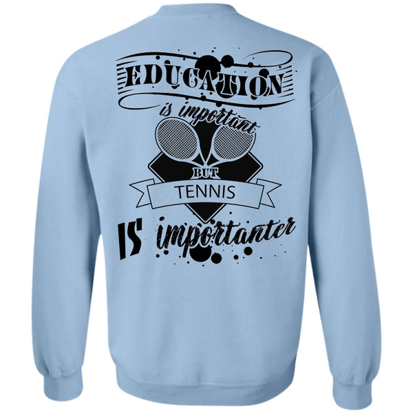 Sport T Shirt, Education Is Important But Tennis Is Importanter Sweatshirt