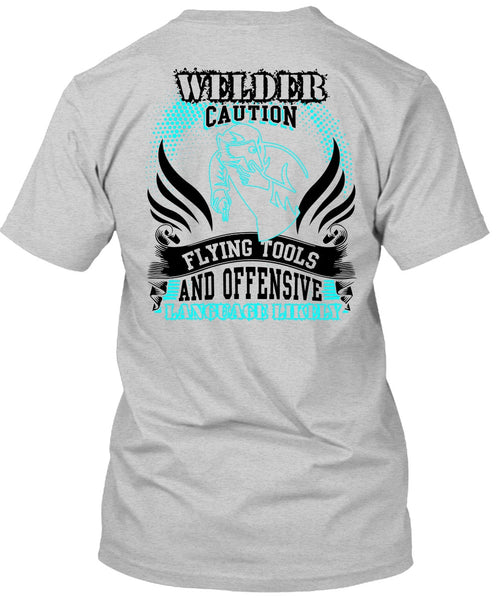 Welder Caution Flying Tools T Shirt, I Love Welding T Shirt