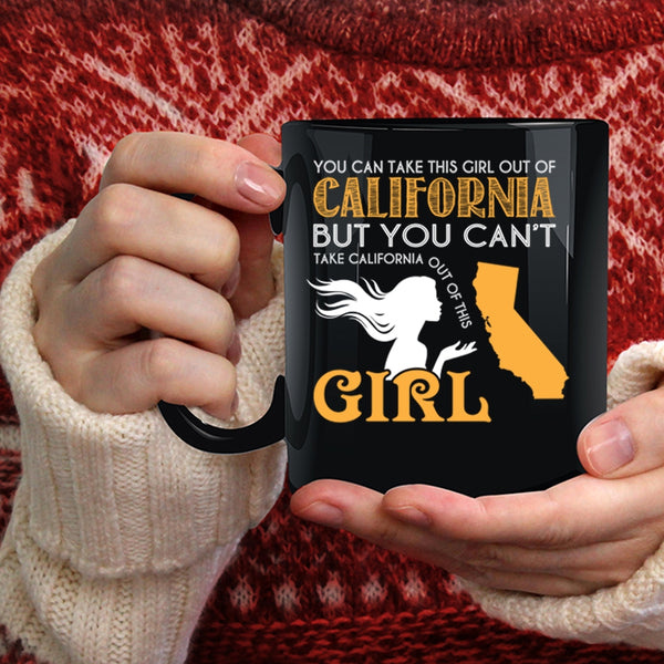 You Can Take This Girl Out Of California Coffee Mug, Cool Girls Coffee Cup