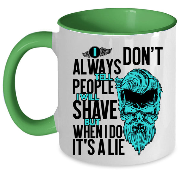 I Will Shave But When I Do It's A Lie Coffee Mug, I Don't Always Tell People Accent Mug