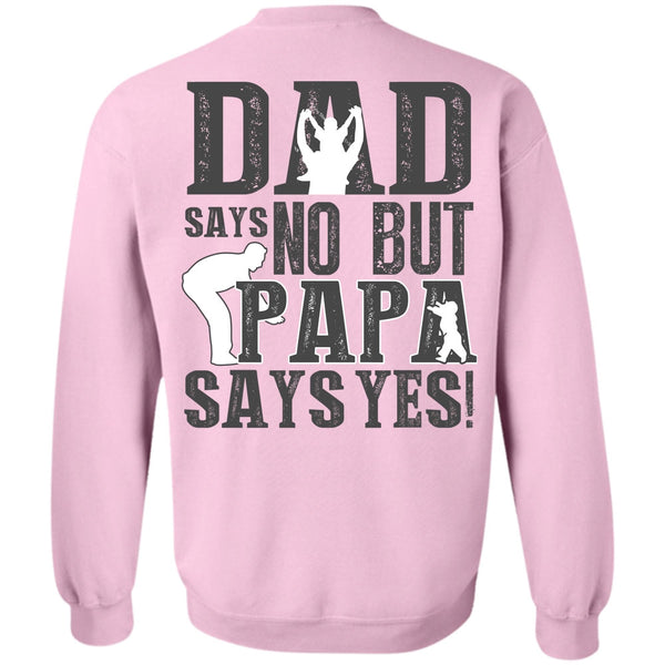 I Love Papa T Shirt, Dad Says No But Papa Says Yes Sweatshirt