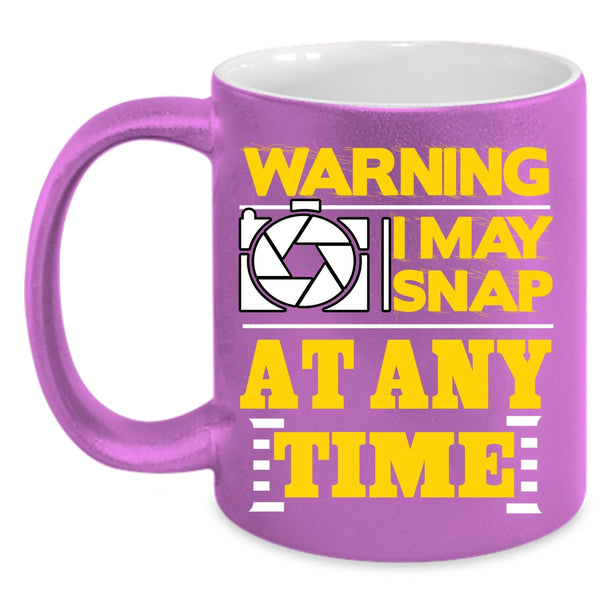 I May Snap At Any Time Coffee Mug, Awesome Photographer Coffee Cup