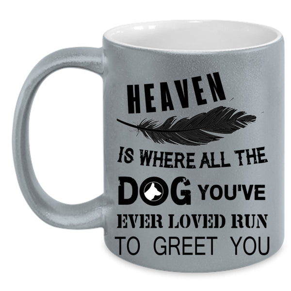 Cute Dogs Coffee Mug, Heaven Is where All The Dog Accent Mug