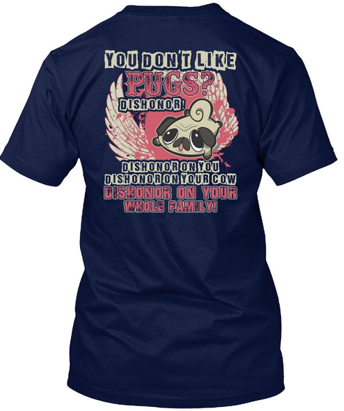 You Don't Like Pugs T Shirt, My Pets T Shirt