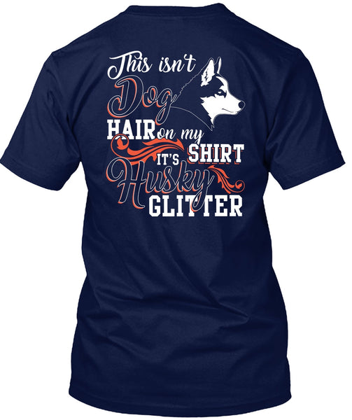 This Isn't Dog Hair T Shirt, It's Husky Glitter T Shirt